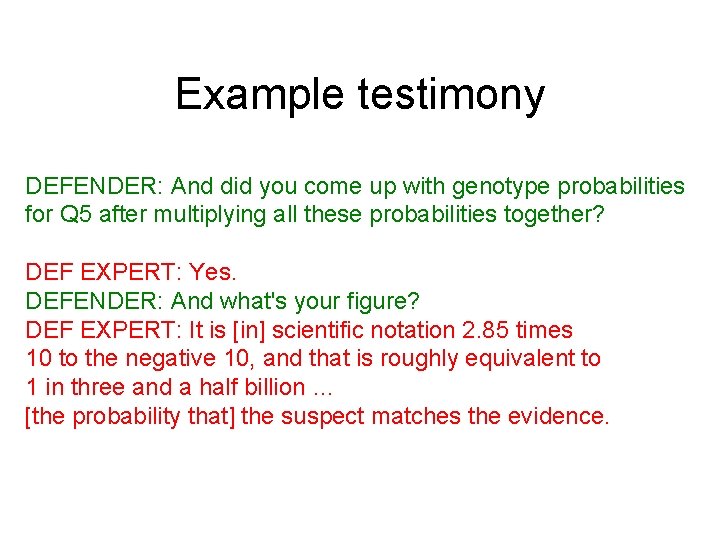 Example testimony DEFENDER: And did you come up with genotype probabilities for Q 5