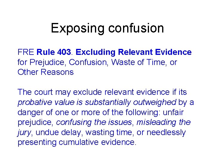 Exposing confusion FRE Rule 403. Excluding Relevant Evidence for Prejudice, Confusion, Waste of Time,