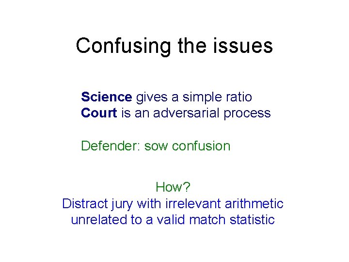 Confusing the issues Science gives a simple ratio Court is an adversarial process Defender: