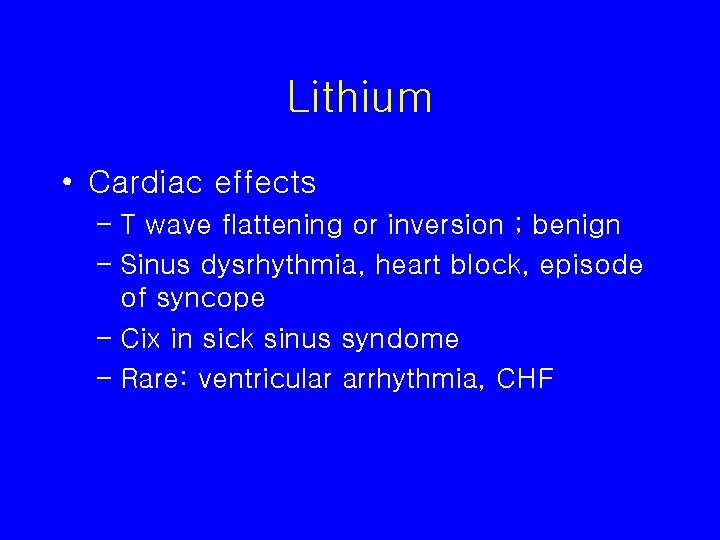 Lithium • Cardiac effects – T wave flattening or inversion ; benign – Sinus