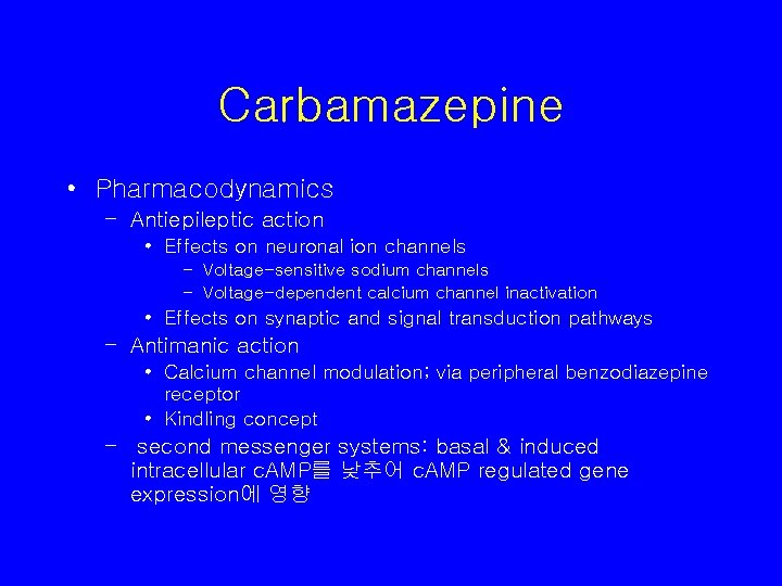 Carbamazepine • Pharmacodynamics – Antiepileptic action • Effects on neuronal ion channels – Voltage-sensitive