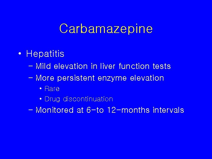 Carbamazepine • Hepatitis – Mild elevation in liver function tests – More persistent enzyme