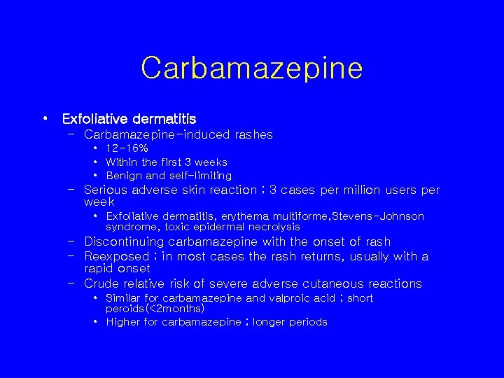 Carbamazepine • Exfoliative dermatitis – Carbamazepine-induced rashes • 12 -16% • Within the first