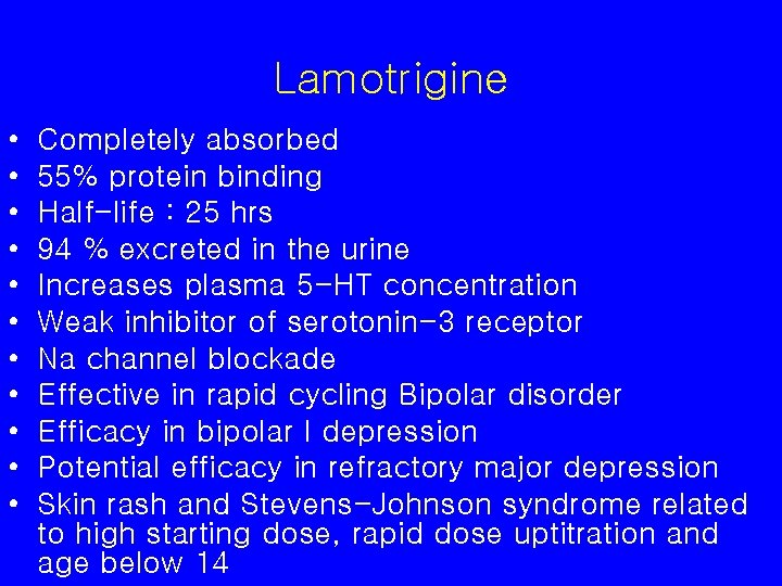 Lamotrigine • • • Completely absorbed 55% protein binding Half-life : 25 hrs 94