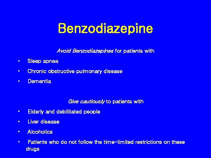 Benzodiazepine Avoid Benzodiazepines for patients with • Sleep apnea • Chronic obstructive pulmonary disease