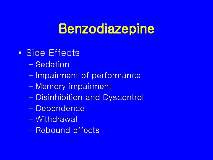 Benzodiazepine • Side Effects – Sedation – Impairment of performance – Memory impairment –