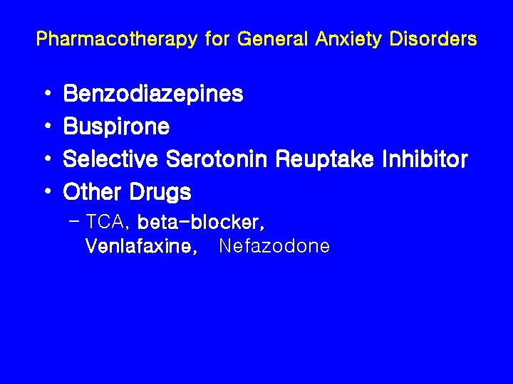 Pharmacotherapy for General Anxiety Disorders • • Benzodiazepines Buspirone Selective Serotonin Reuptake Inhibitor Other