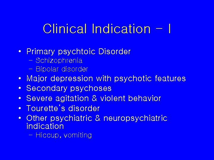 Clinical Indication - I • Primary psychtoic Disorder – Schizophrenia – Bipolar disorder •