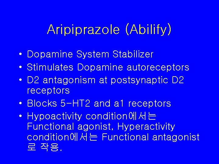 Aripiprazole (Abilify) • Dopamine System Stabilizer • Stimulates Dopamine autoreceptors • D 2 antagonism