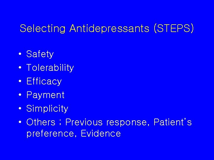 Selecting Antidepressants (STEPS) • • • Safety Tolerability Efficacy Payment Simplicity Others ; Previous