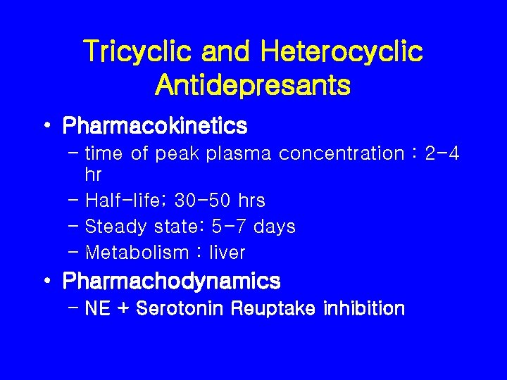 Tricyclic and Heterocyclic Antidepresants • Pharmacokinetics – time of peak plasma concentration : 2