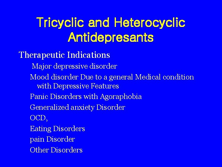 Tricyclic and Heterocyclic Antidepresants Therapeutic Indications Major depressive disorder Mood disorder Due to a