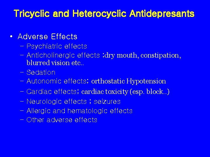 Tricyclic and Heterocyclic Antidepresants • Adverse Effects – Psychiatric effects – Anticholinergic effects ;