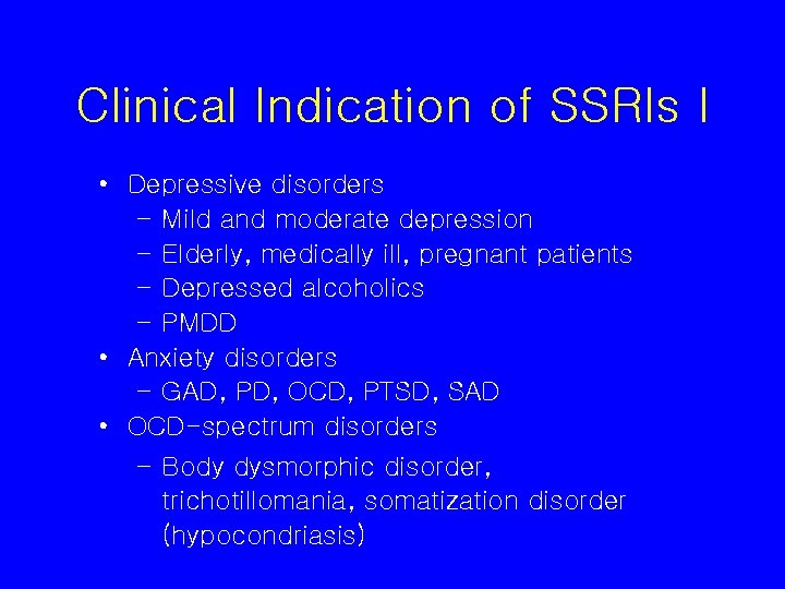 Clinical Indication of SSRIs I • Depressive disorders – Mild and moderate depression –