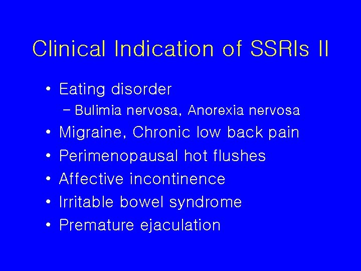 Clinical Indication of SSRIs II • Eating disorder – Bulimia nervosa, Anorexia nervosa •