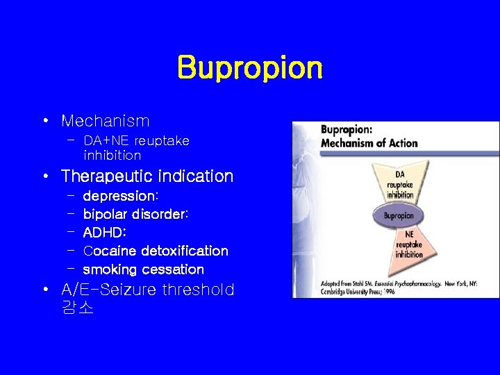 Bupropion • Mechanism – DA+NE reuptake inhibition • Therapeutic indication – – – depression: