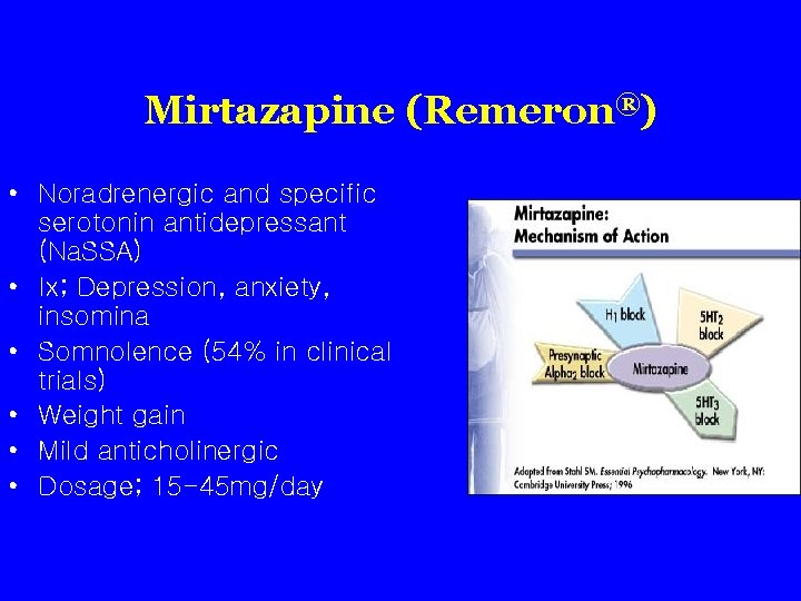 Mirtazapine (Remeron®) • Noradrenergic and specific serotonin antidepressant (Na. SSA) • Ix; Depression, anxiety,