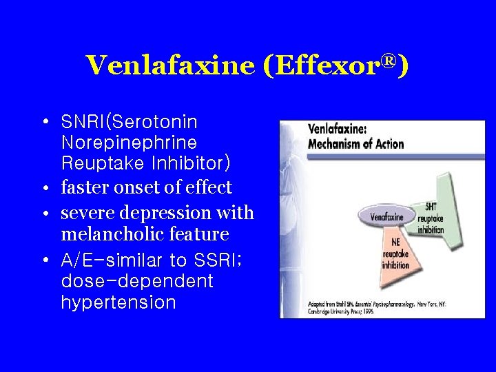 Venlafaxine (Effexor®) • SNRI(Serotonin Norepinephrine Reuptake Inhibitor) • faster onset of effect • severe