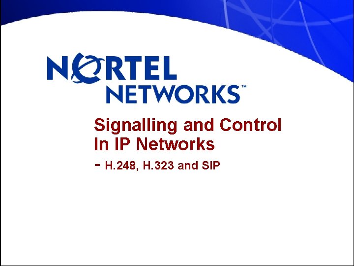Signalling and Control In IP Networks - H. 248, H. 323 and SIP 
