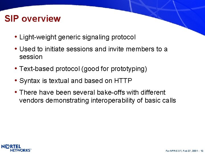 SIP overview • Light-weight generic signaling protocol • Used to initiate sessions and invite