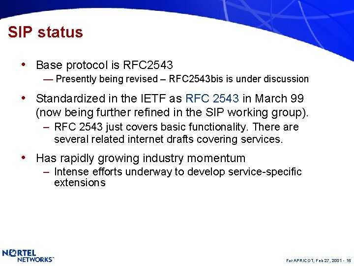 SIP status • Base protocol is RFC 2543 — Presently being revised – RFC