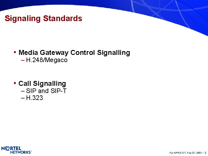 Signaling Standards • Media Gateway Control Signalling – H. 248/Megaco • Call Signalling –