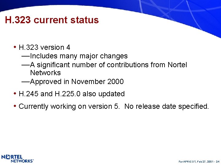 H. 323 current status • H. 323 version 4 — Includes many major changes