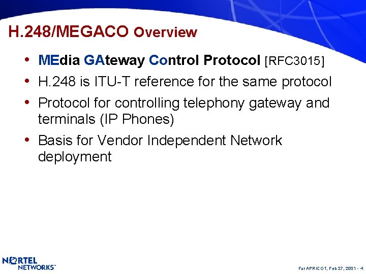 H. 248/MEGACO Overview • MEdia GAteway Control Protocol [RFC 3015] • H. 248 is