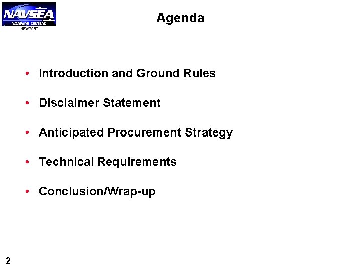 Agenda • Introduction and Ground Rules • Disclaimer Statement • Anticipated Procurement Strategy • Agenda • Introduction and Ground Rules • Disclaimer Statement • Anticipated Procurement Strategy •