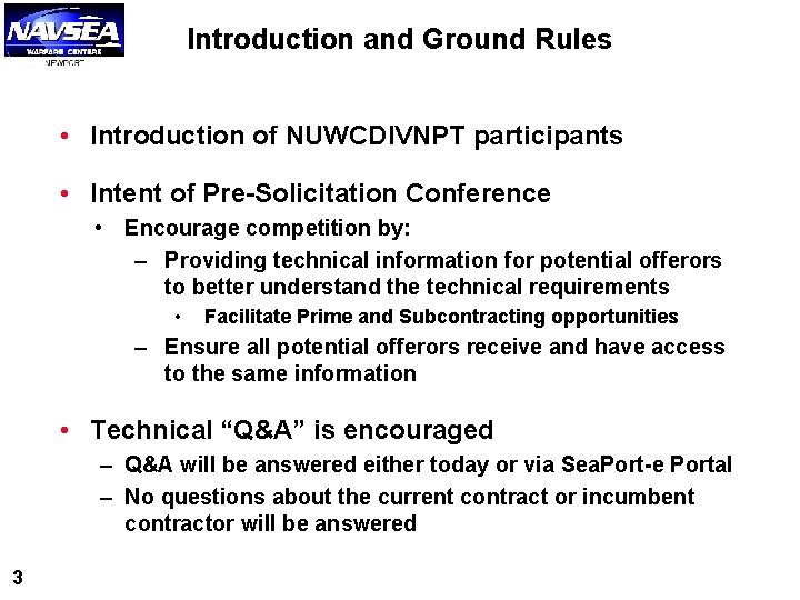 Introduction and Ground Rules • Introduction of NUWCDIVNPT participants • Intent of Pre-Solicitation Conference Introduction and Ground Rules • Introduction of NUWCDIVNPT participants • Intent of Pre-Solicitation Conference