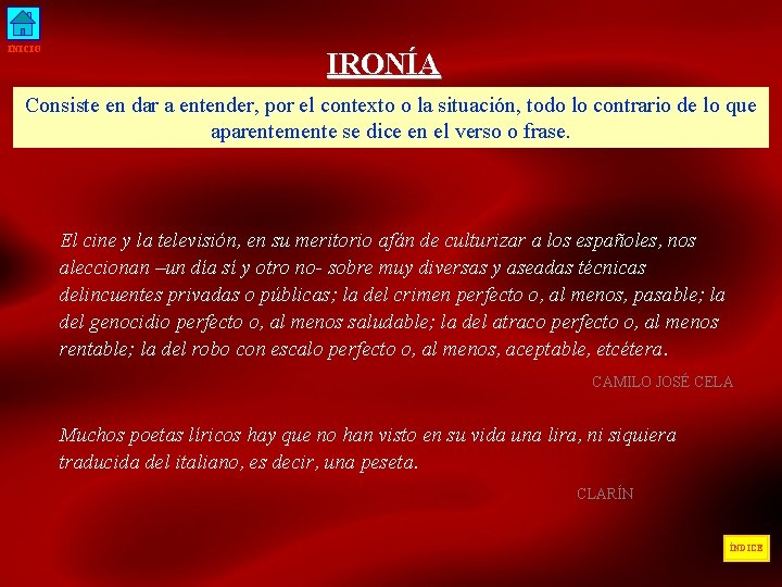 INICIO IRONÍA Consiste en dar a entender, por el contexto o la situación, todo