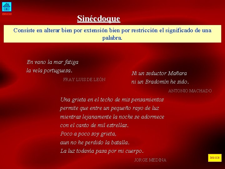 INICIO Sinécdoque Consiste en alterar bien por extensión bien por restricción el significado de