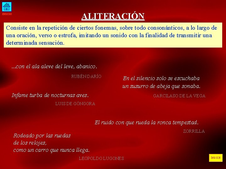 INICIO ALITERACIÓN Consiste en la repetición de ciertos fonemas, sobre todo consonánticos, a lo