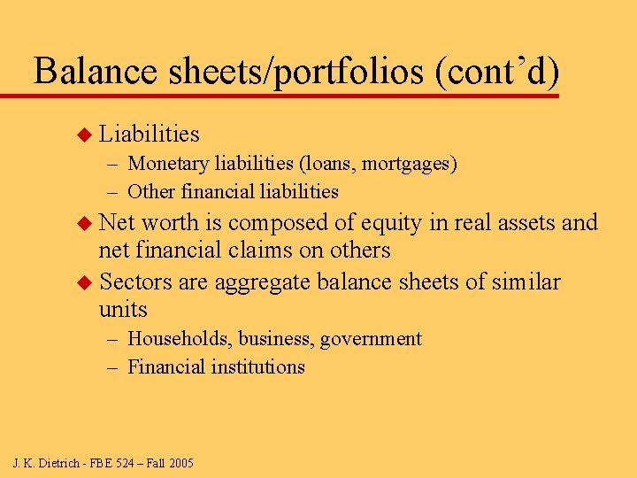 Balance sheets/portfolios (cont’d) u Liabilities – Monetary liabilities (loans, mortgages) – Other financial liabilities