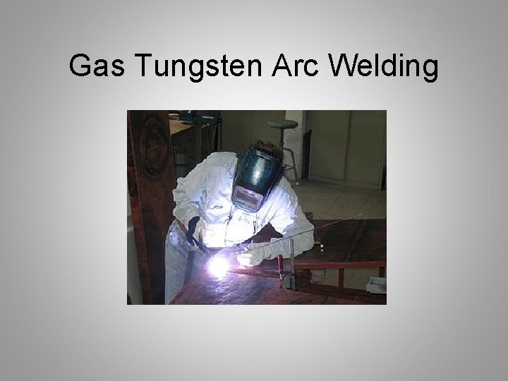 Gas Tungsten Arc Welding 