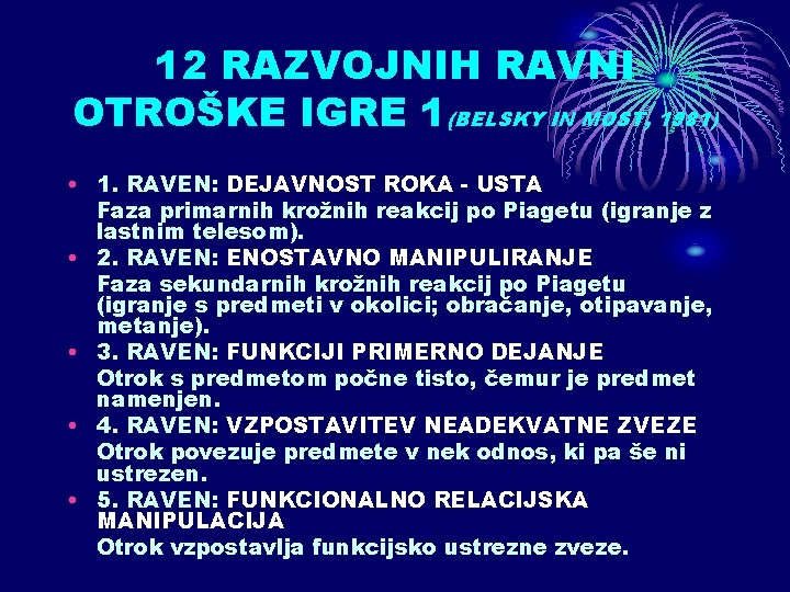 12 RAZVOJNIH RAVNI OTROŠKE IGRE 1(BELSKY IN MOST, 1981) • 1. RAVEN: DEJAVNOST ROKA