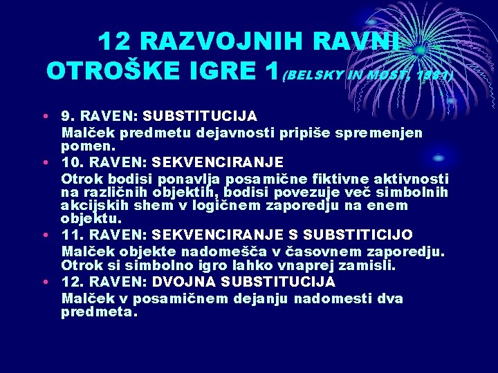 12 RAZVOJNIH RAVNI OTROŠKE IGRE 1(BELSKY IN MOST, 1981) • 9. RAVEN: SUBSTITUCIJA Malček