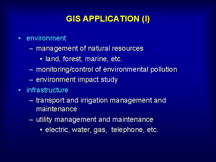 GIS APPLICATION (I) • environment – management of natural resources • land, forest, marine,