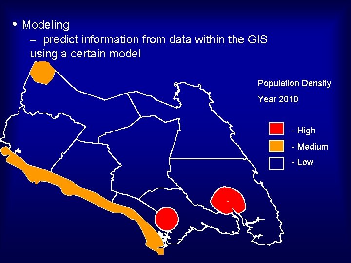  • Modeling – predict information from data within the GIS using a certain