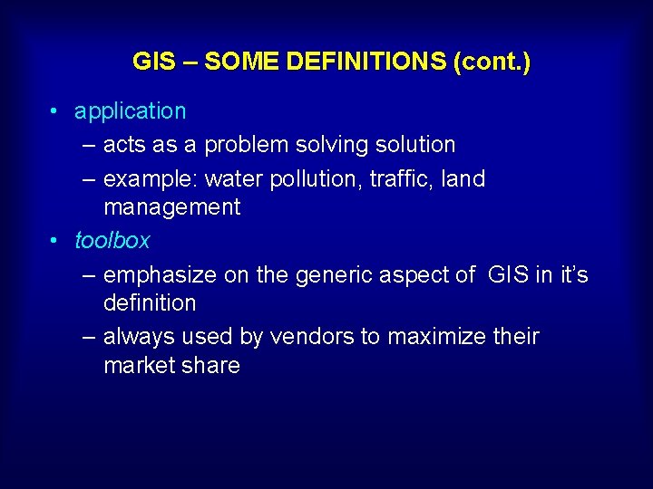 GIS – SOME DEFINITIONS (cont. ) • application – acts as a problem solving