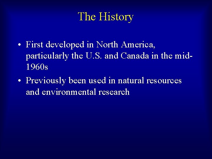 The History • First developed in North America, particularly the U. S. and Canada