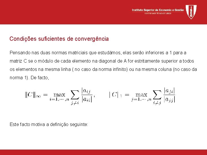Condições suficientes de convergência Pensando nas duas normas matriciais que estudámos, elas serão inferiores