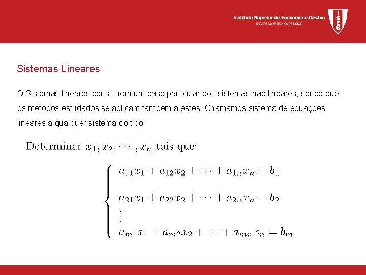 Sistemas Lineares O Sistemas lineares constituem um caso particular dos sistemas não lineares, sendo