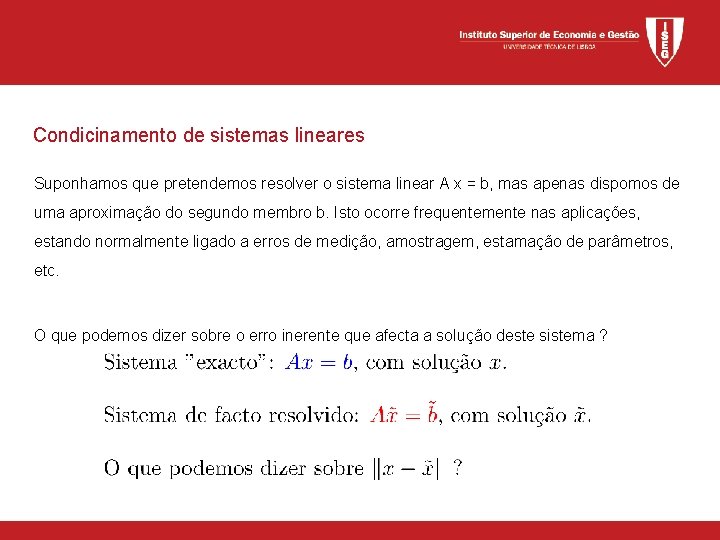 Condicinamento de sistemas lineares Suponhamos que pretendemos resolver o sistema linear A x =