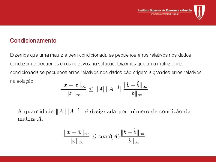 Condicionamento Dizemos que uma matriz é bem condicionada se pequenos erros relativos nos dados