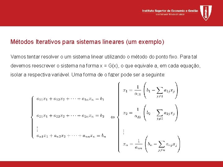 Métodos Iterativos para sistemas lineares (um exemplo) Vamos tentar resolver o um sistema linear