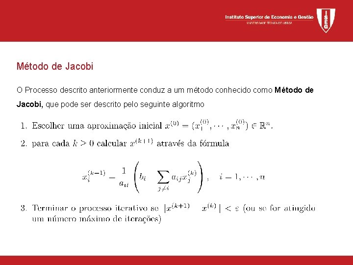 Método de Jacobi O Processo descrito anteriormente conduz a um método conhecido como Método