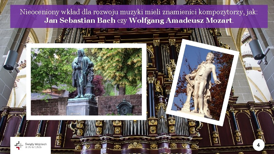 Nieoceniony wkład dla rozwoju muzyki mieli znamienici kompozytorzy, jak: Jan Sebastian Bach czy Wolfgang