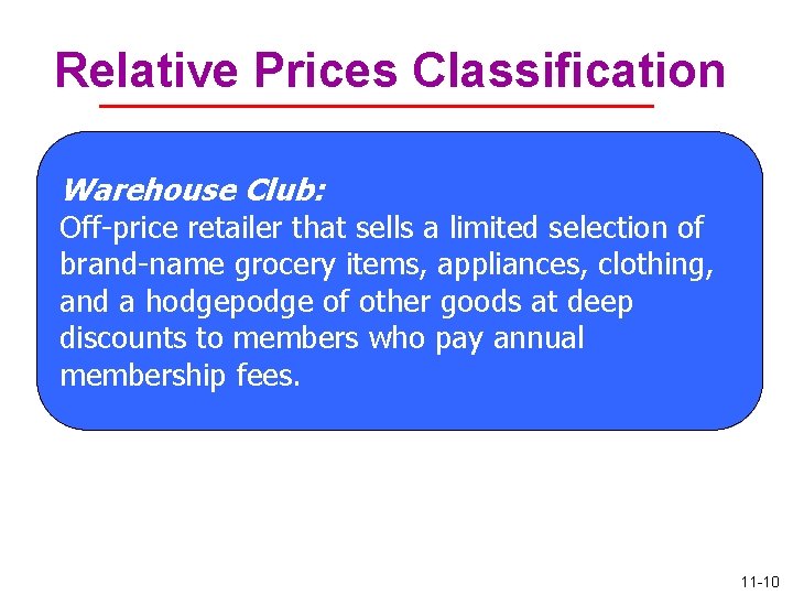 Relative Prices Classification Warehouse Club: Off-price retailer that sells a limited selection of brand-name
