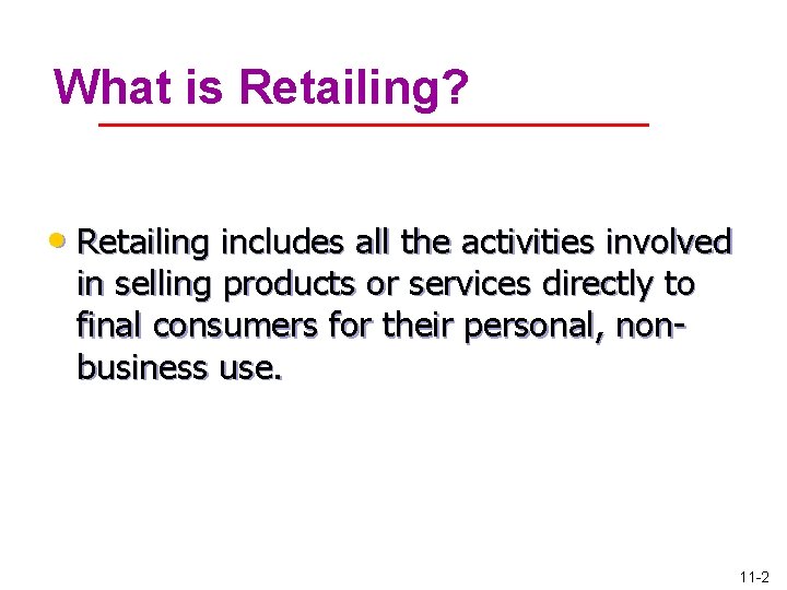 What is Retailing? • Retailing includes all the activities involved in selling products or